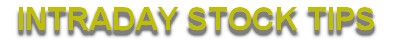 INTRADAY STOCK TIPS